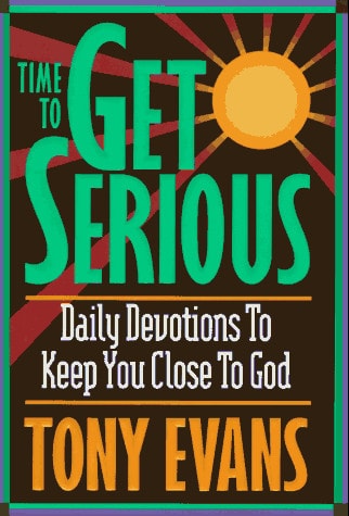 Time to Get Serious Daily Devotions to Keep You Close to God — Tony Evans