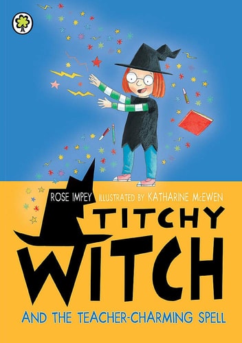 Titchy-witch and the Teacher-charming Spell — Rose Impey