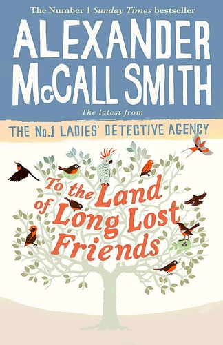 To the Land of Long Lost Friends — Alexander McCall Smith