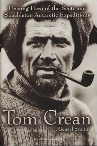 Tom Crean Unsung Hero of the Scott and Shackleton Antarctic Expeditions — Michael Smith