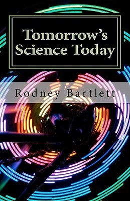 Tomorrow’s Science Today — Rodney Bartlett