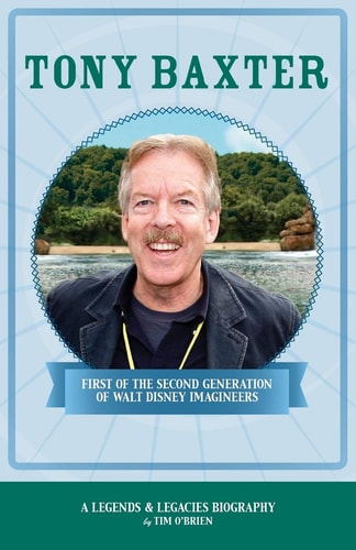 Tony Baxter First of the Second Generation of Walt Disney Imagineers — Tim O’Brien