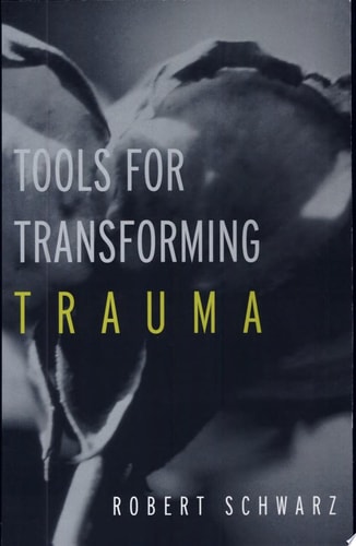Tools for Transforming Trauma — Robert Alan Schwarz