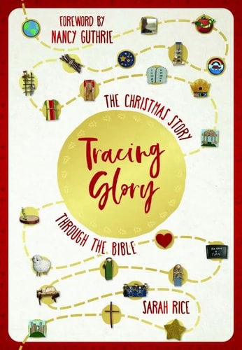 Tracing Glory : The Christmas Story Through the Bible (Advent Devotionals) — Sarah Rice