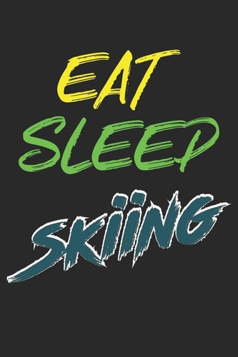 Trainingsbuch für Skifahrer Stetige Verbesserung mit diesem Trainigstagebuch ♦ Vorlage für über 100 Trainigstage ♦ Planen, üben, umsetzen ♦ 6×9 Format ♦ Motiv: Eat sleep skiing — MSED. NOTIZBUCHER