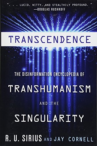 Transcendence The Disinformation Encyclopedia of Transhumanism and the Singularity — R. U. Sirius