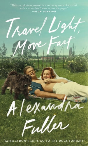 Travel Light, Move Fast — Alexandra Fuller