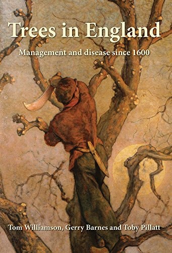 Trees in England Management and Disease Since 1600 — Tom Williamson