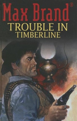 Trouble in Timberline — Max Brand