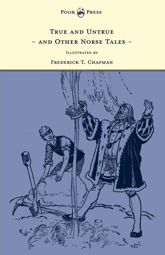 True and Untrue and Other Norse Tales – Illustrated by Frederick T. Chapman — Sigrid Undset