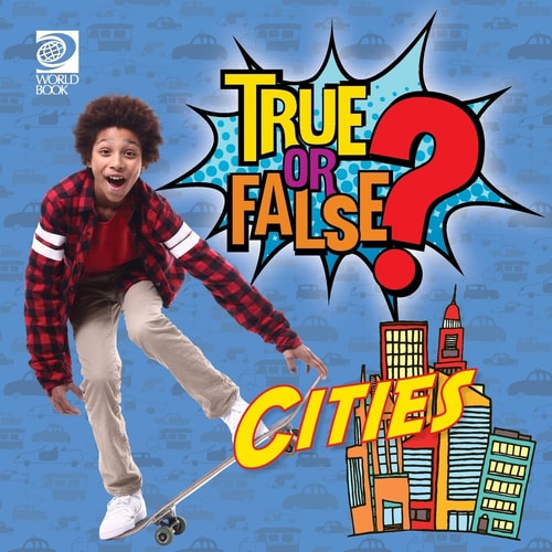 True Or False? Cities — World Book