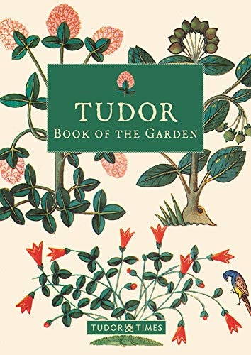 Tudor Book of the Garden — Tudor Times