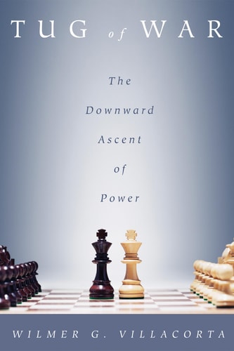 Tug of War The Downward Ascent of Power — Wilmer G. Villacorta