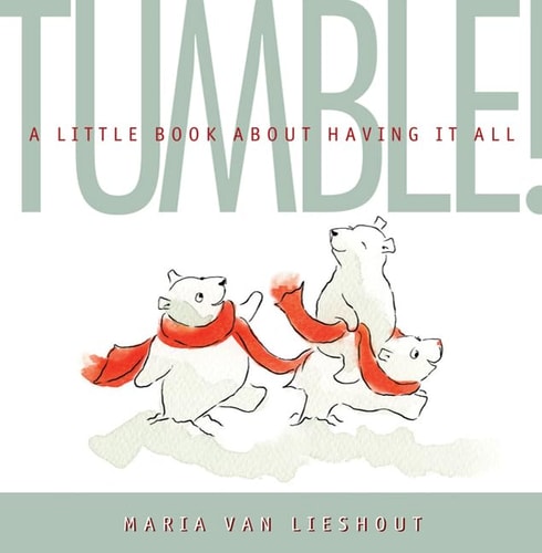 TUMBLE! A Little Book About Having It All — Maria van Lieshout