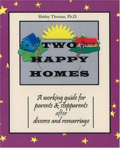 Two Happy Homes: A Working Guide for Parents & Stepparents After Divorce and Remarriage — Shirley Thomas