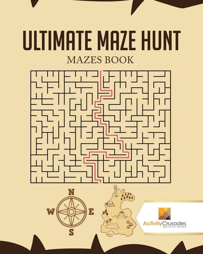Ultimate Maze Hunt Mazes Book — Activity Crusades