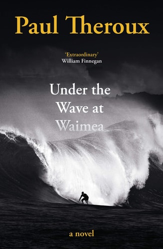 Under the Wave at Waimea — Paul Theroux