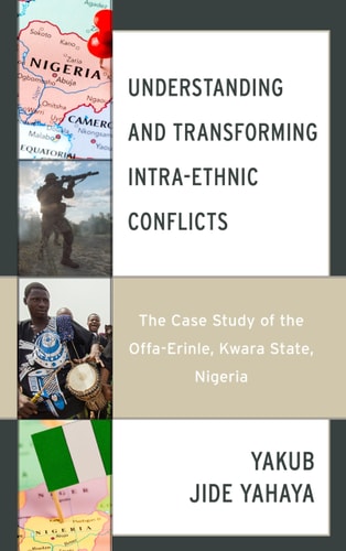 Understanding and Transforming Intra-Ethnic Conflicts The Case Study of the Offa-Erinle, Kwara State, Nigeria — Yakub Jide Yahaya