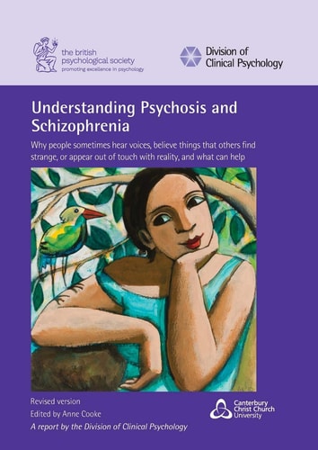 Understanding Psychosis and Schizophrenia Why People Sometimes Hear Voices, Believe Things that Others Find Strange, Or Appear Out of Touch with Reality, and what Can Help — Anne Cooke