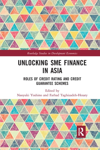 Unlocking SME Finance in Asia Roles of Credit Rating and Credit Guarantee Schemes — Naoyuki Yoshino