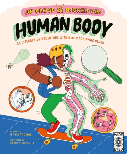Up Close and Incredible: Human Body An Interactive Adventure with a 3× Magnifying Glass — Isabel Thomas
