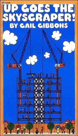 Up Goes the Skyscraper! — Gail Gibbons