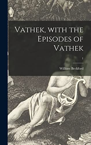 Vathek, With the Episodes of Vathek; 1 — William Beckford