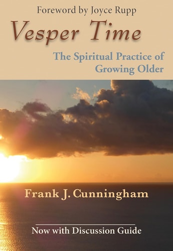 Vesper Time The Spiritual Practice of Growing Older, Now with Discussion Guide — Frank J. Cunningham