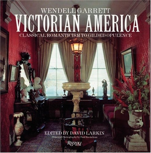Victorian America Classical Romanticism to Gilded Opulence — Wendell Garrett