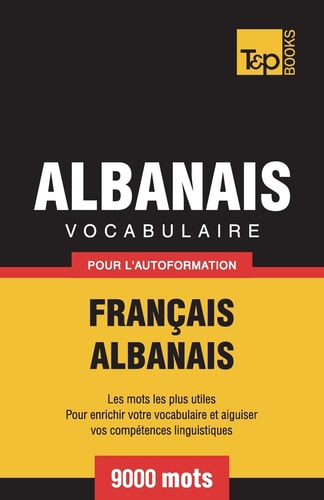 Vocabulaire Français-Albanais pour l’autoformation – 9000 mots — Andrey Taranov