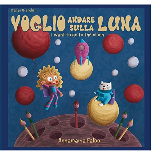 Voglio Andare Sulla Luna- I Want to Go to the Moon English & Italian — Annamaria Falbo