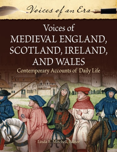 Voices of Medieval England, Scotland, Ireland, and Wales Contemporary Accounts of Daily Life — Linda E. Mitchell
