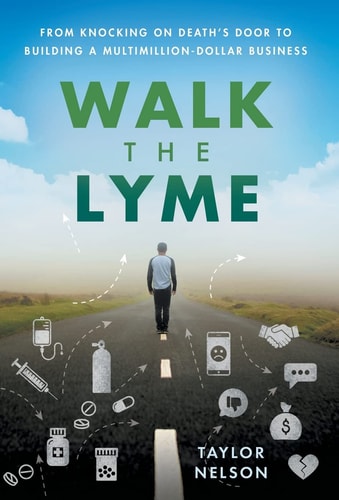 Walk the Lyme From Knocking on Death’s Door to Building a Multimillion-Dollar Business — Taylor Nelson