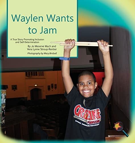 Waylen Wants to Jam A True Story Promoting Inclusion and Self-Determination — Jo Meserve Mach