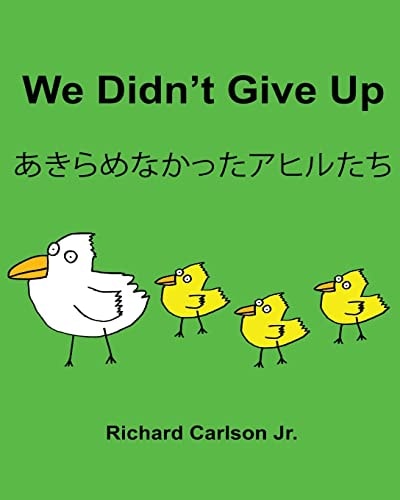 We Didn’t Give Up Children’s Picture Book English-Japanese (Bilingual Edition) — Richard Carlson Jr