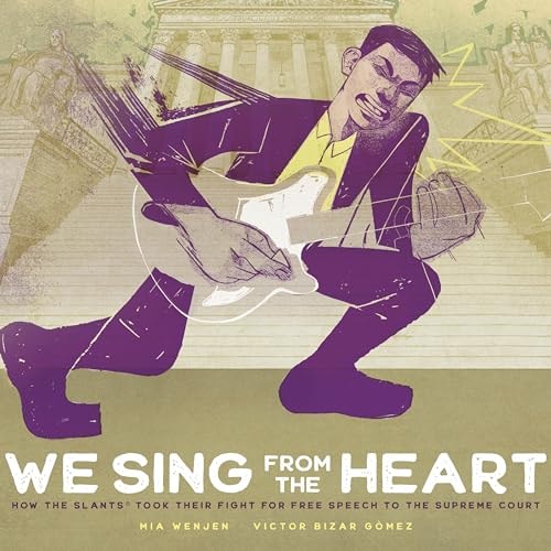 We Sing from the Heart How the Slants® Took Their Fight for Free Speech to the Supreme Court — Mia Wenjen