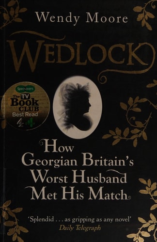 Wedlock How Georgian Britain’s Worst Husband Met His Match — Wendy Moore