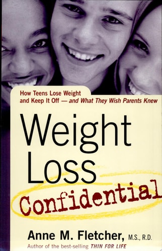 Weight Loss Confidential How Teens Lose Weight and Keep It Off – and What They Wish Parents Knew — Anne M. Fletcher