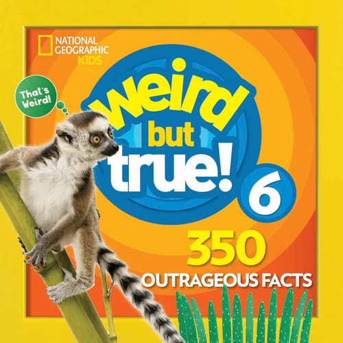Weird But True 6: Expanded Edition — National Geographic Kids