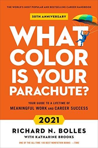What Color Is Your Parachute? 2021 Your Guide to a Lifetime of Meaningful Work and Career Success — Richard N. Bolles