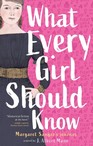 What Every Girl Should Know Margaret Sanger’s Journey — J. Albert Mann
