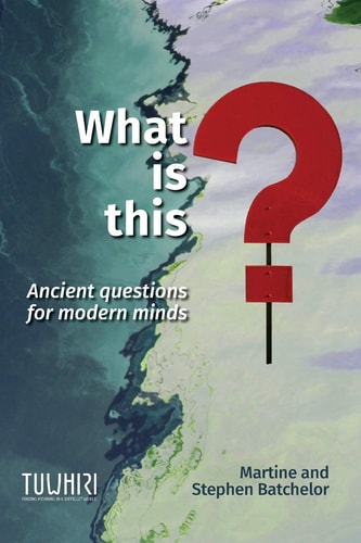 What is This? Ancient Questions for Modern Minds — Martine Batchelor