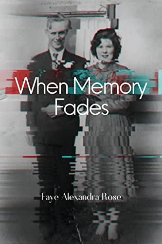 When Memory Fades — Faye Alexandra Rose