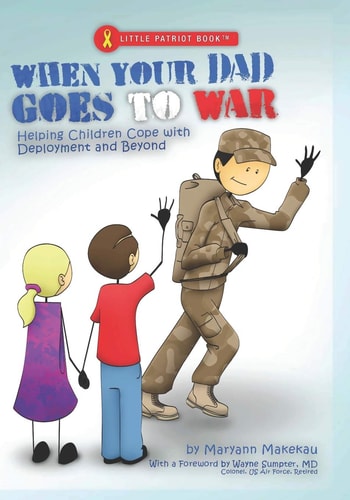 When Your Dad Goes to War Helping Children Cope with Deployment and Beyond — Maryann Makekau