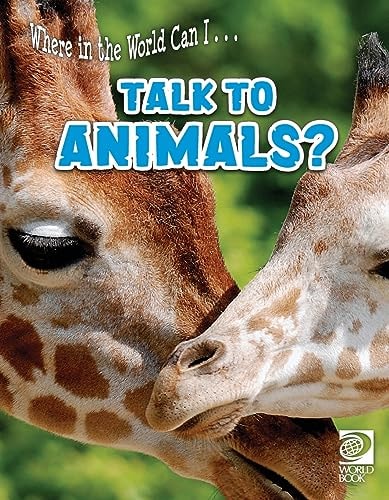 Where in the World Can I … Talk to Animals? — World Book