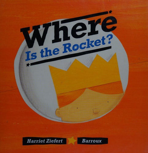 Where Is the Rocket? — Harriet Ziefert