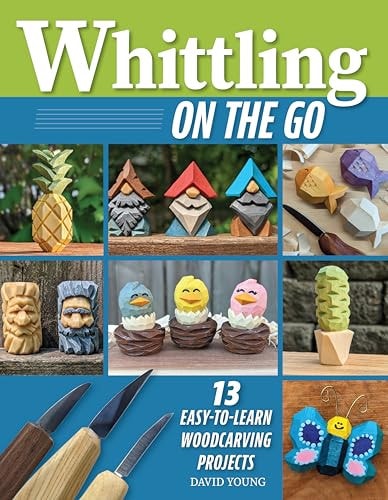 Whittling on the Go 13 Easy-To-Learn Woodcarving Projects — David Young
