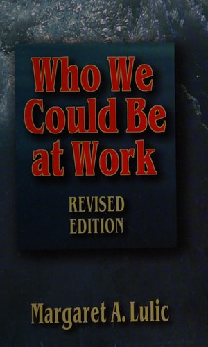 Who We Could be at Work — Margaret A. Lulic