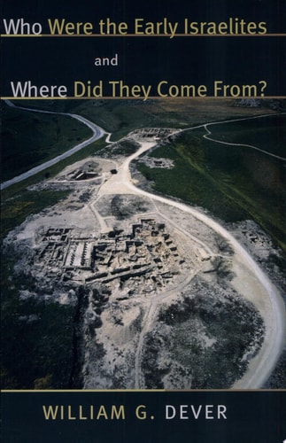 Who Were the Early Israelites and Where Did They Come From? — William G. Dever