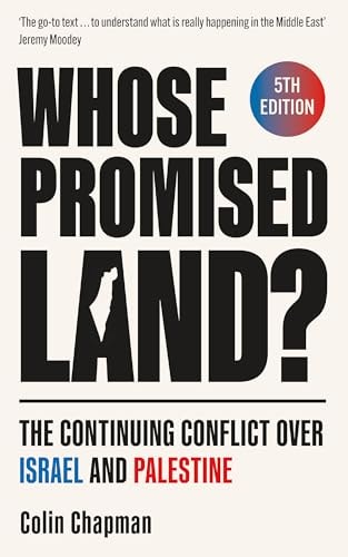 Whose Promised Land? The Continuing Conflict Over Israel and Palestine – Revised and Expanded Edition — Colin Chapman